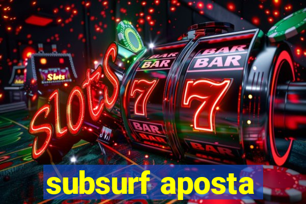 subsurf aposta